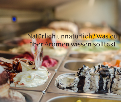 Natürlich unnatürlich? Was du über Aromen wissen solltest - Natürlich unnatürlich? Was du über Aromen wissen solltest