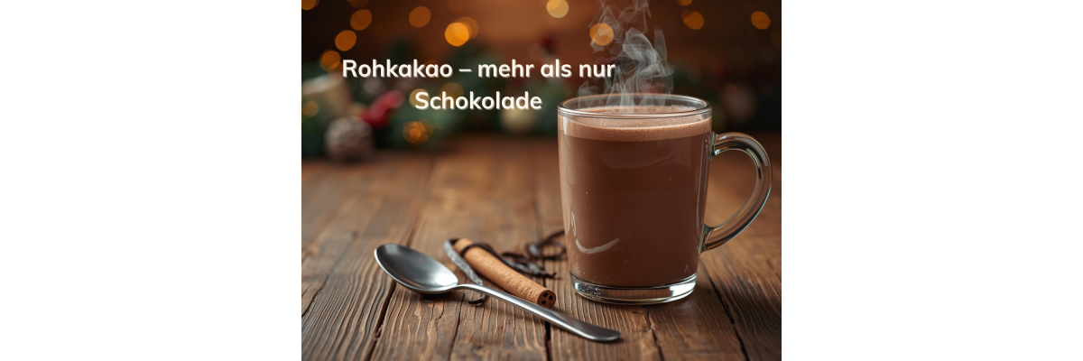 Rohkakao – mehr als nur Schokolade - Rohkakao – mehr als nur Schokolade