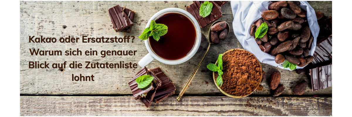 Kakao oder Ersatzstoff? Warum sich ein genauer Blick auf die Zutatenliste lohnt - Kakao oder Ersatzstoff? Warum sich ein genauer Blick auf die Zutatenliste lohnt